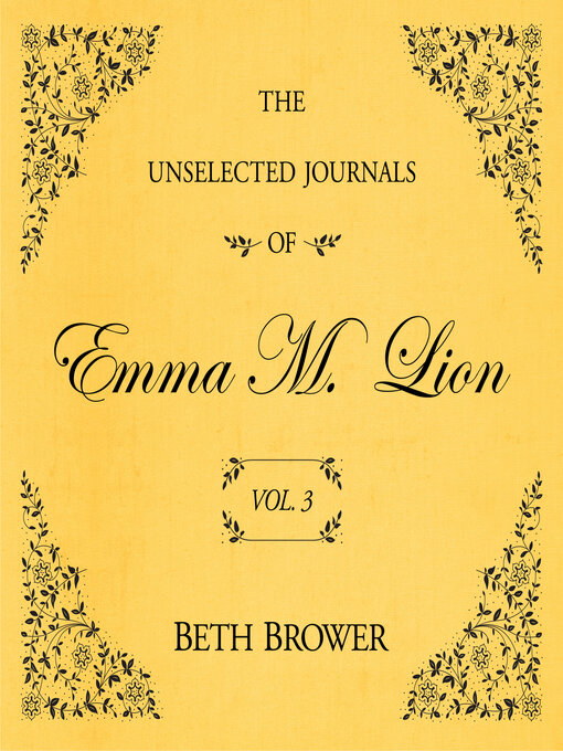Title details for The Unselected Journals of Emma M. Lion, Volume 3 by Beth Brower - Available